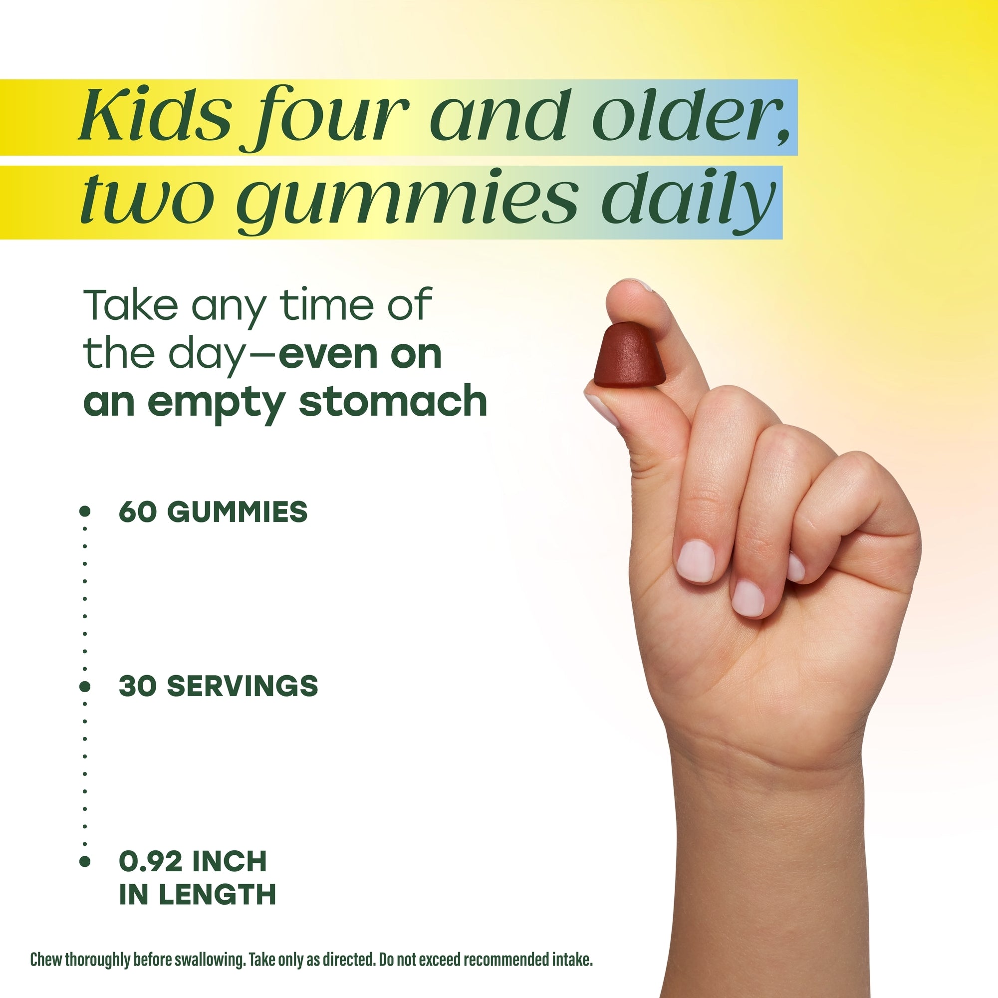 Kids four and older, two gummies daily